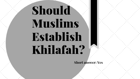 should muslims establish khilafah