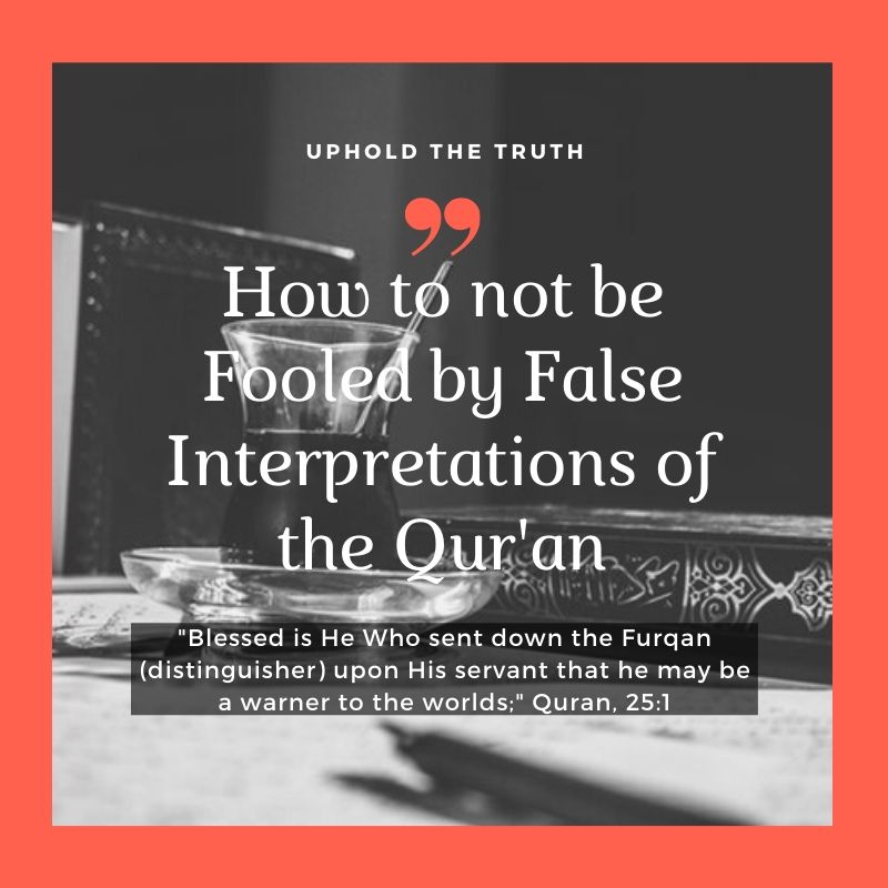 How to not be Fooled by False Interpretations of the Qur'an