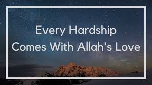 Every hardship comes with Allah's love