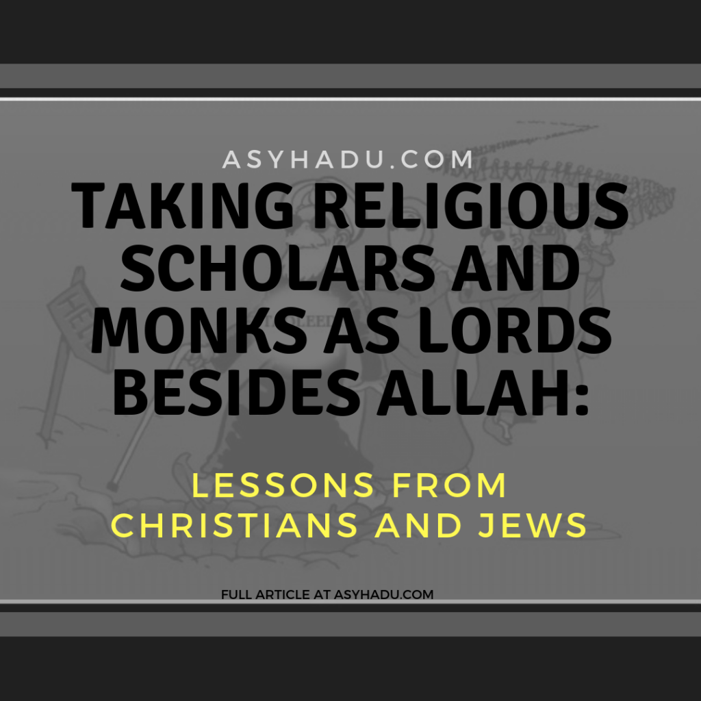 taking religious scholars and monks as lords besides Allah: Lessons from christians and jews