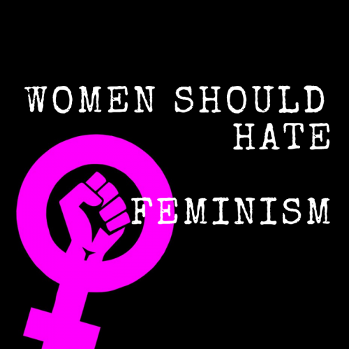 women should hate feminism