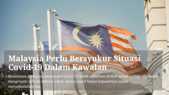 Malaysia Perlu Bersyukur Covid-19 Dalam Kawalan